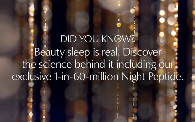 DID YOU KNOW? Beauty sleep is real. Discover the science behind it including our exclusive 1-in-60-million Night Peptide.